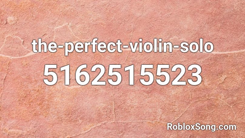 The Perfect Violin Solo Roblox Id Roblox Music Codes - roblox violin music id