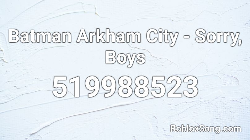 Batman Arkham City - Sorry, Boys Roblox ID