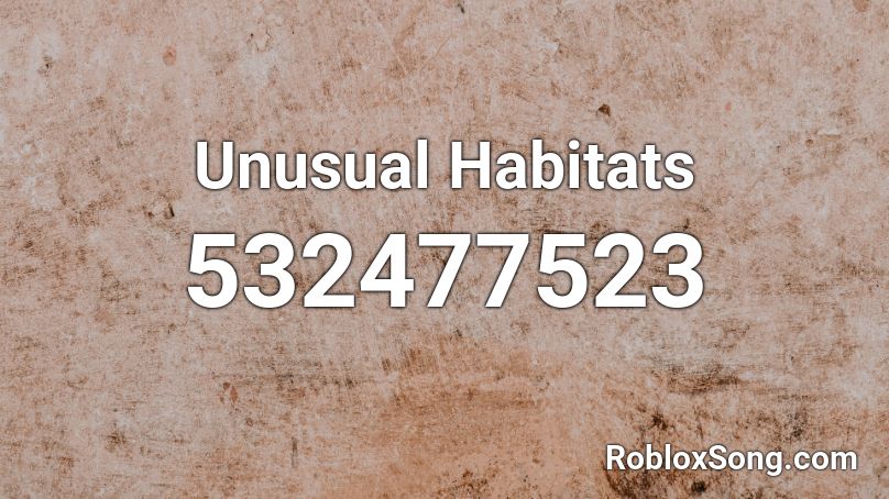 Unusual Habitats Roblox ID