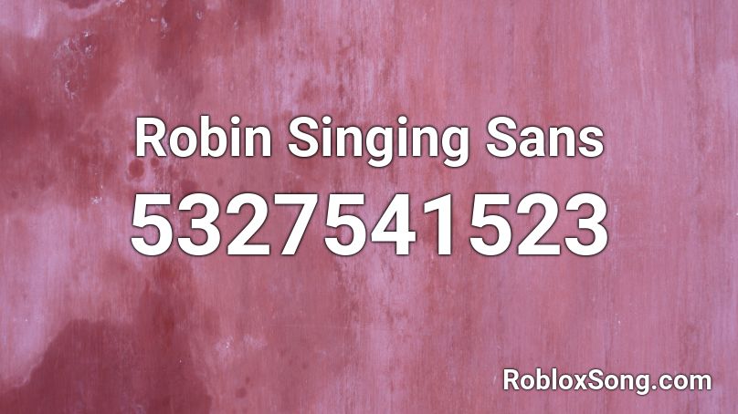 Robin Singing Sans Roblox ID