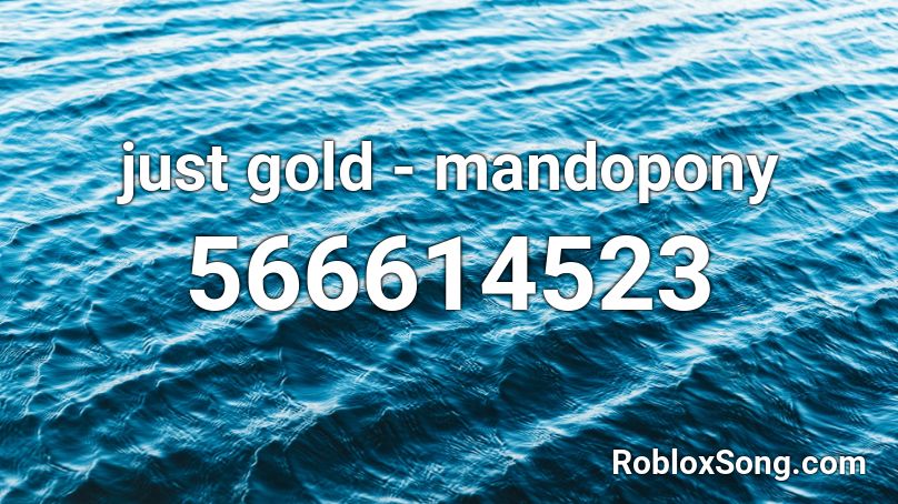 Just Gold Mandopony Roblox Id Roblox Music Codes - just gold song roblox