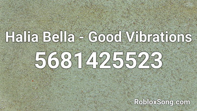 Halia Bella - Good Vibrations Roblox ID