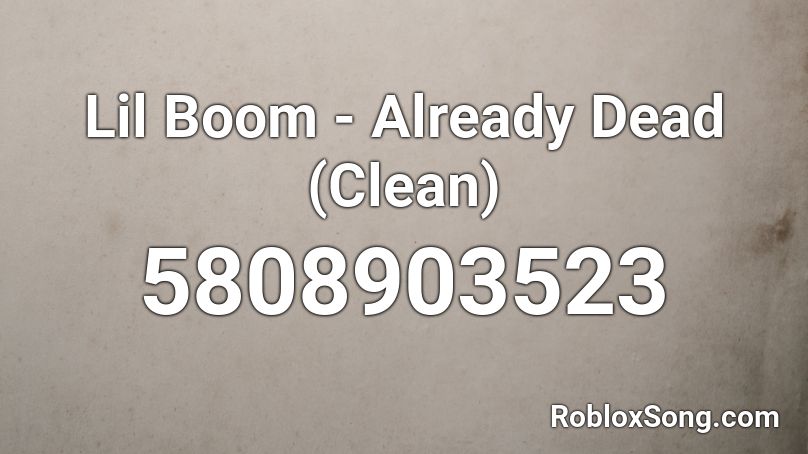 Lil Boom - Already Dead (Clean) Roblox ID