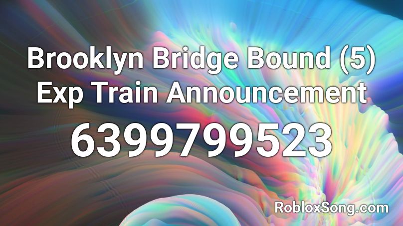 Brooklyn Bridge Bound (5) Exp Train Announcement Roblox ID