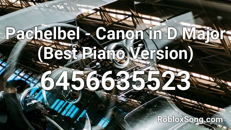 Pachelbel Canon In D Major Best Piano Version Roblox Id Roblox Music Codes - canon d roblox