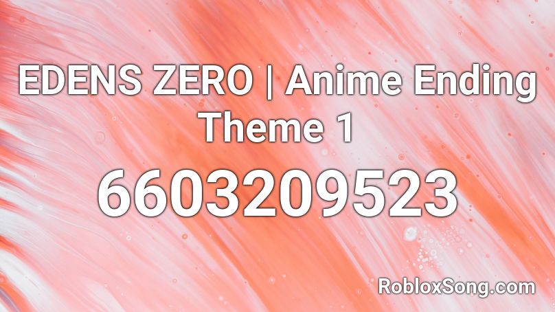 EDENS ZERO | Anime Ending Theme 1 Roblox ID