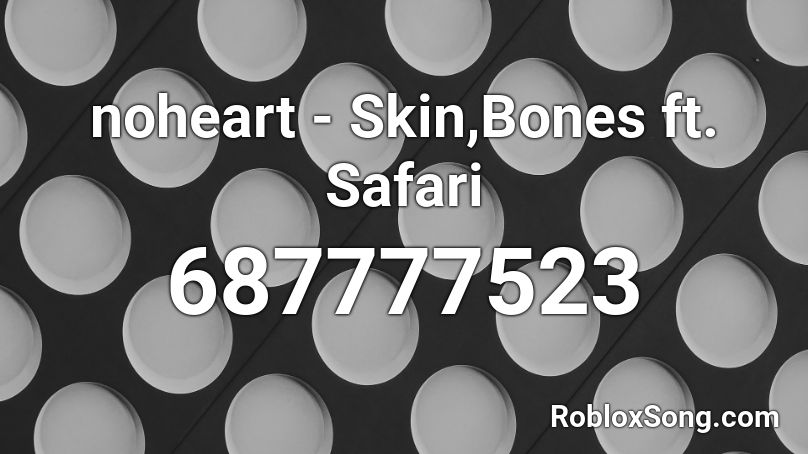 noheart - Skin,Bones ft. Safari Roblox ID