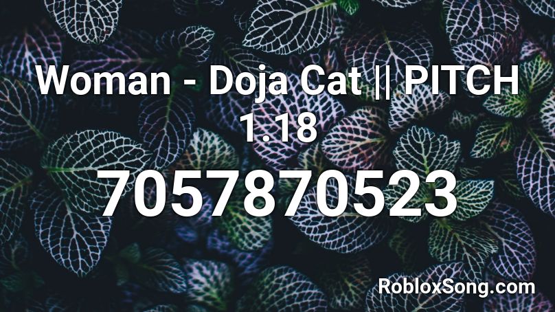 Woman - Doja Cat || PITCH 1.16 Roblox ID