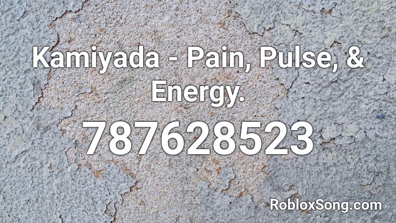 Kamiyada - Pain, Pulse, & Energy. Roblox ID