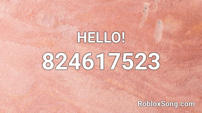 HELLO! Roblox ID