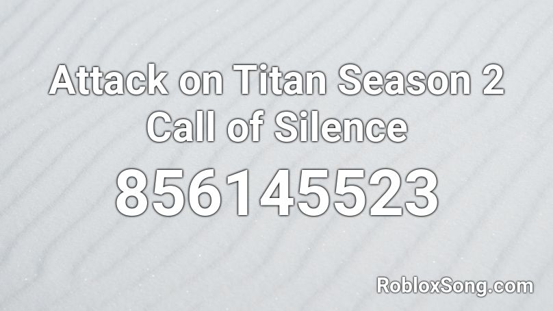 Attack on Titan Season 2 Call of Silence Roblox ID