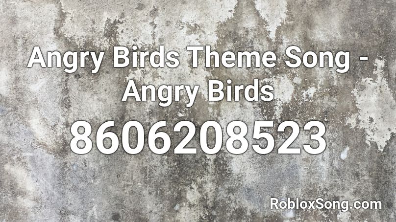 Angry Birds Theme Song - Angry Birds Roblox ID