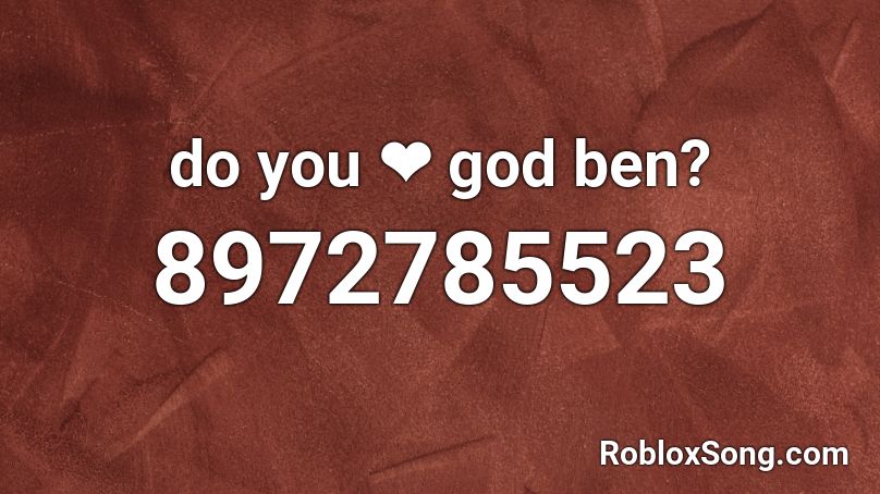 do you ❤ god ben? Roblox ID