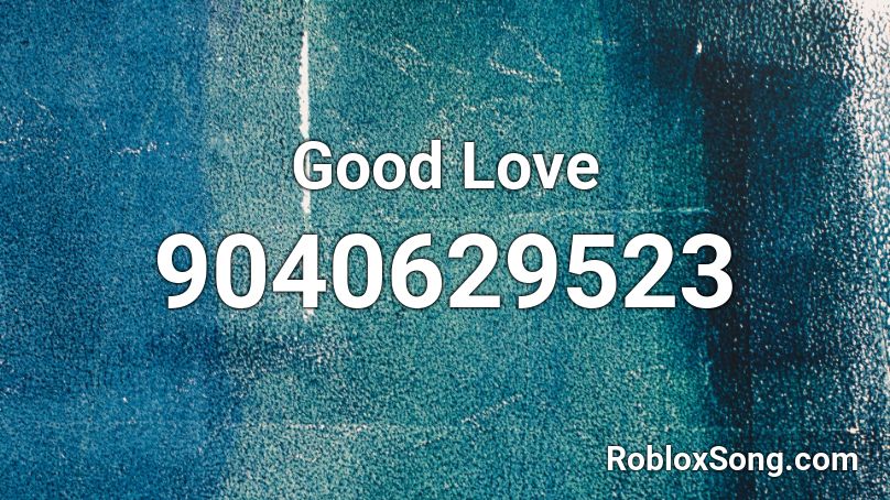 Good Love Roblox ID