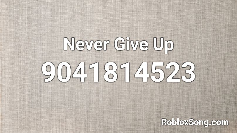 Never Give Up Roblox ID