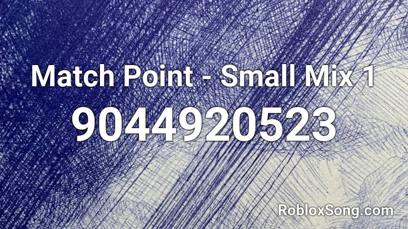 Match Point - Small Mix 1 Roblox ID