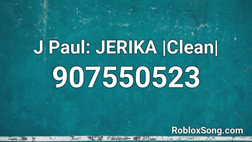 J Paul: JERIKA |Clean| Roblox ID