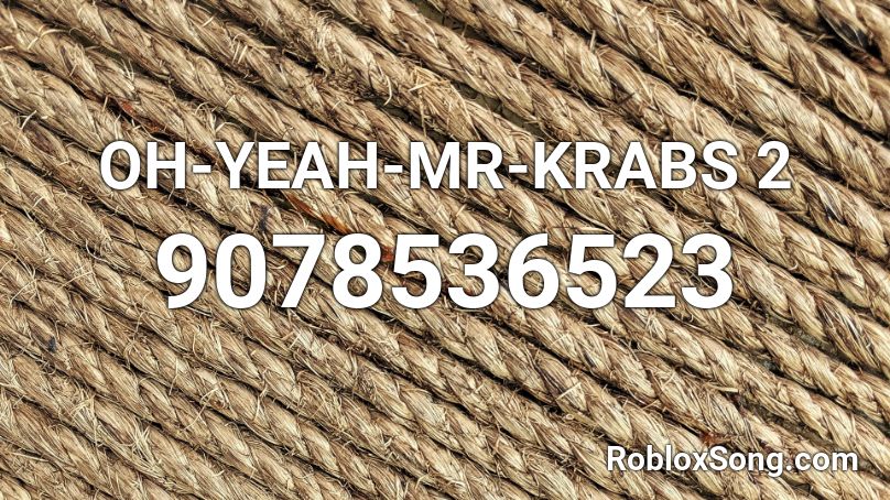 OH-YEAH-MR-KRABS 2 Roblox ID