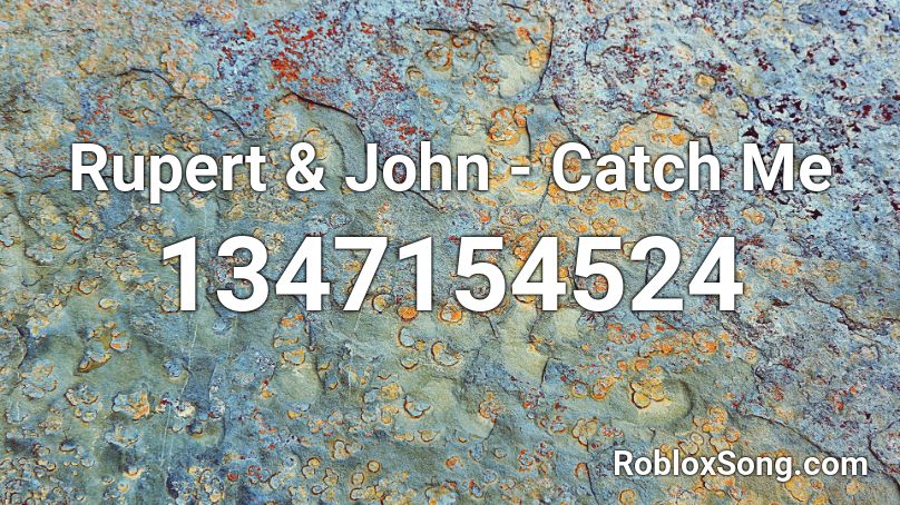 Rupert & John - Catch Me Roblox ID