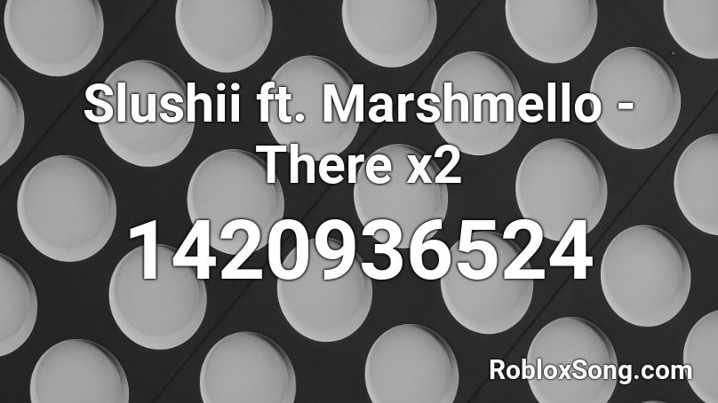Slushii ft. Marshmello - There x2  Roblox ID
