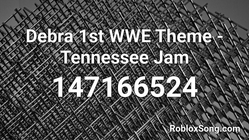 Debra 1st WWE Theme - Tennessee Jam  Roblox ID