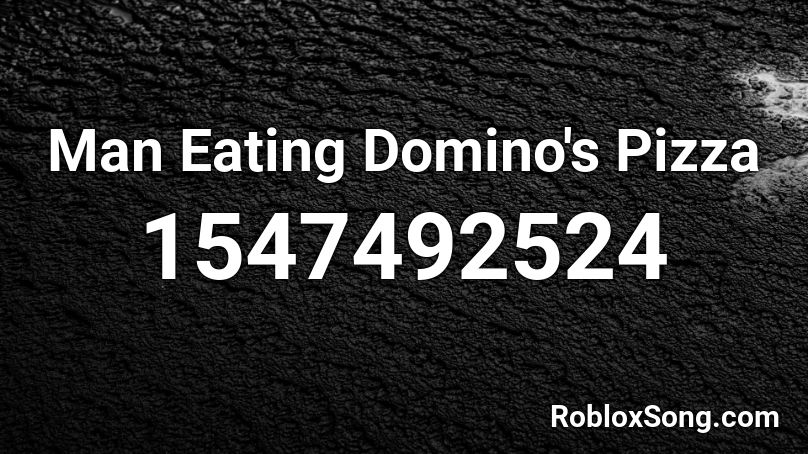 Man Eating Domino's Pizza Roblox ID