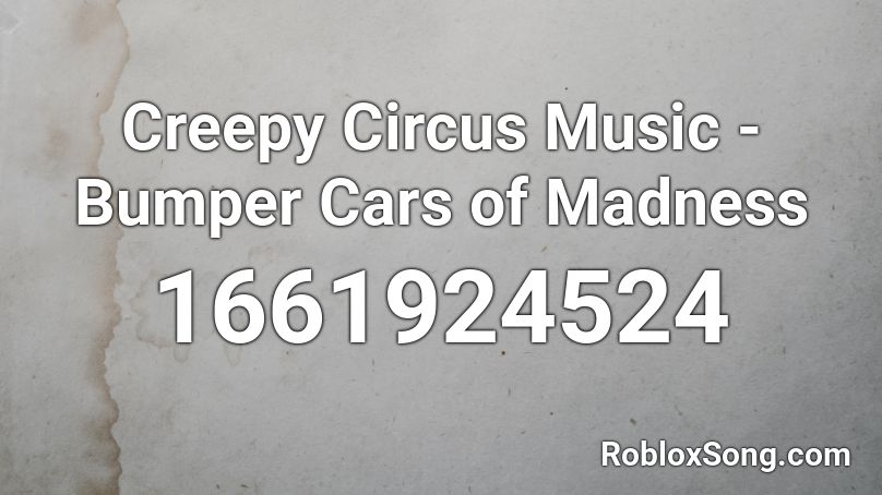 Creepy Circus Music - Bumper Cars of Madness  Roblox ID