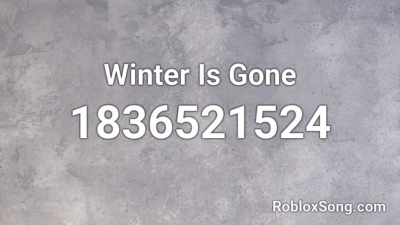 Winter Is Gone Roblox ID