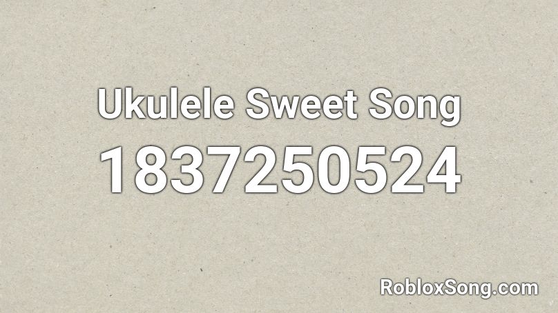 Ukulele Sweet Song Roblox ID