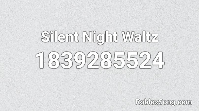 Silent Night Waltz Roblox ID