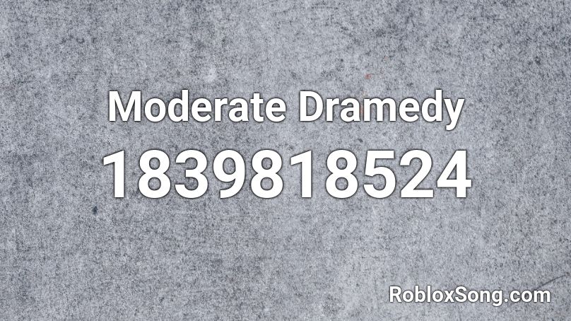 Moderate Dramedy Roblox ID