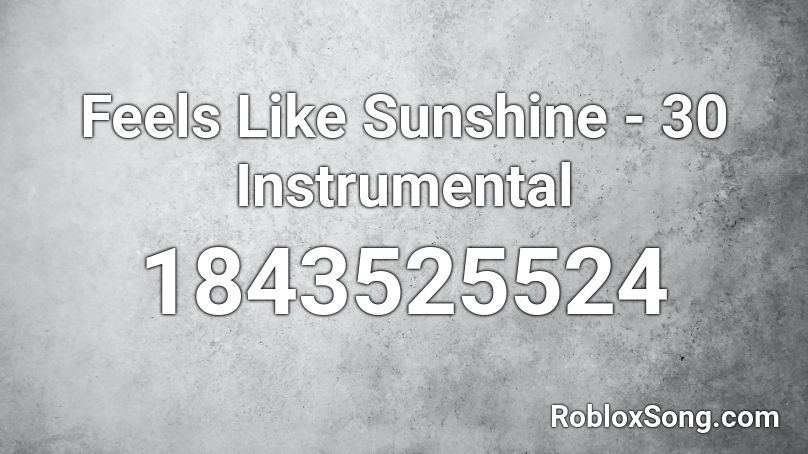 Feels Like Sunshine - 30 Instrumental Roblox ID