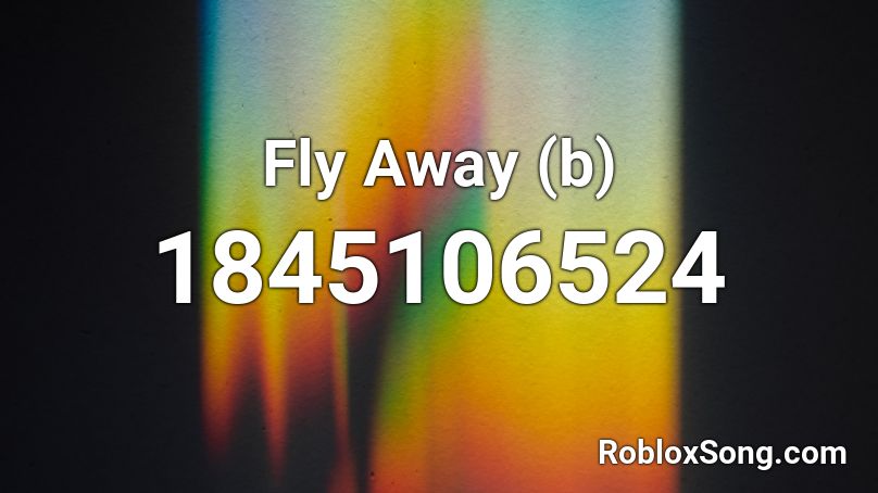 Fly Away (b) Roblox ID