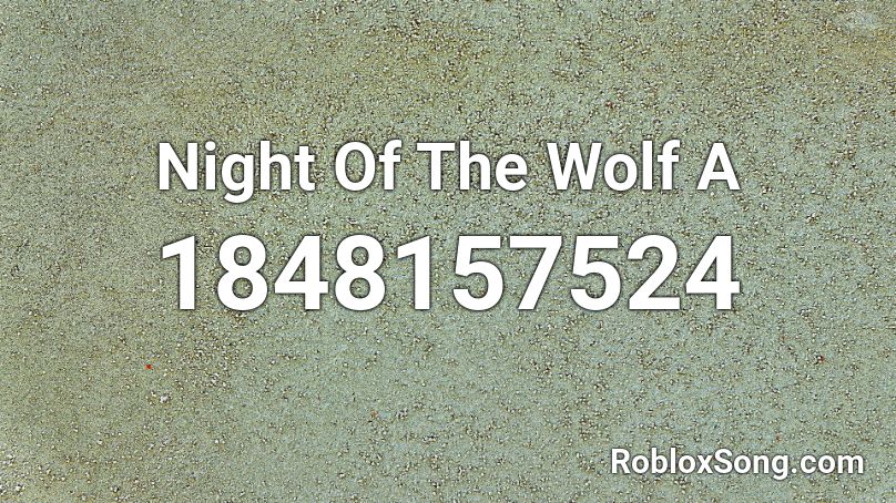 Night Of The Wolf A Roblox ID