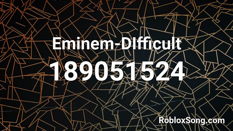 Eminem-DIfficult Roblox ID