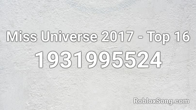 Miss Universe 2017 - Top 16 Roblox ID