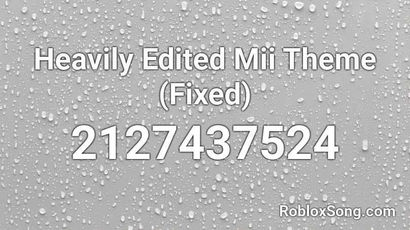 Heavily Edited Mii Theme (Fixed) Roblox ID