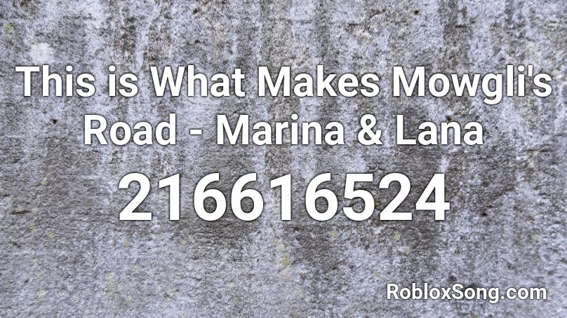 This is What Makes Mowgli's Road - Marina & Lana Roblox ID