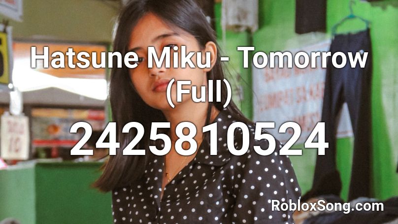Hatsune Miku - Tomorrow (Full) Roblox ID
