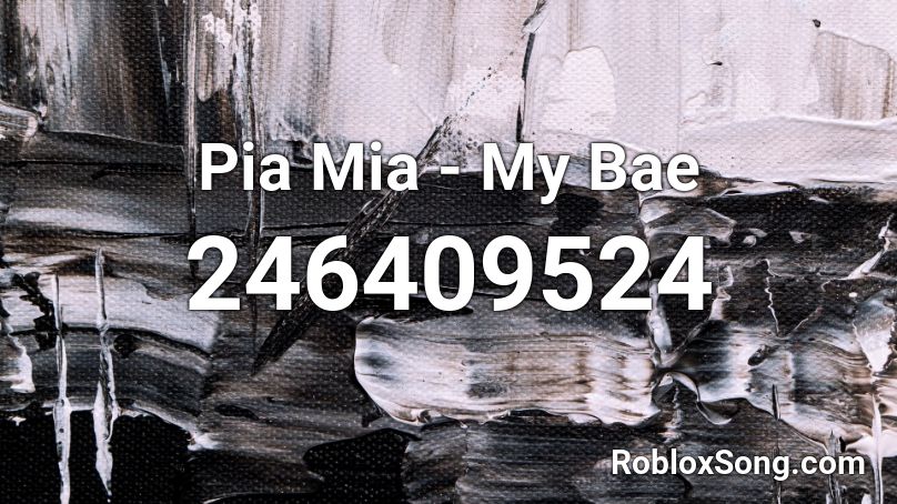 Pia Mia - My Bae  Roblox ID