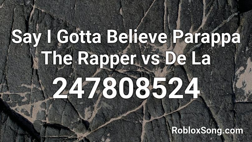 Say I Gotta Believe  Parappa The Rapper vs De La  Roblox ID