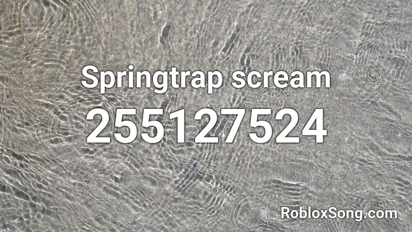 Springtrap scream Roblox ID