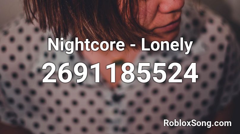 Nightcore - Lonely Roblox ID