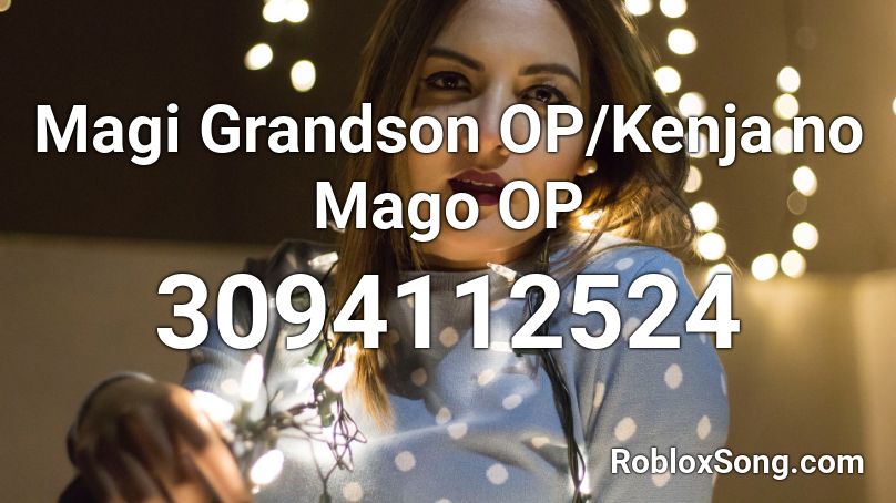 Magi Grandson OP/Kenja no Mago OP Roblox ID