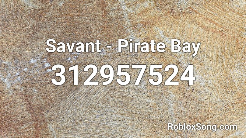 Savant - Pirate Bay Roblox ID