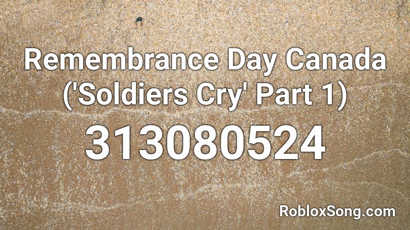 Remembrance Day Canada ('Soldiers Cry' Part 1) Roblox ID