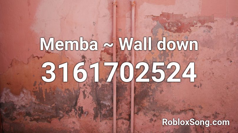 Memba ~ Wall down Roblox ID