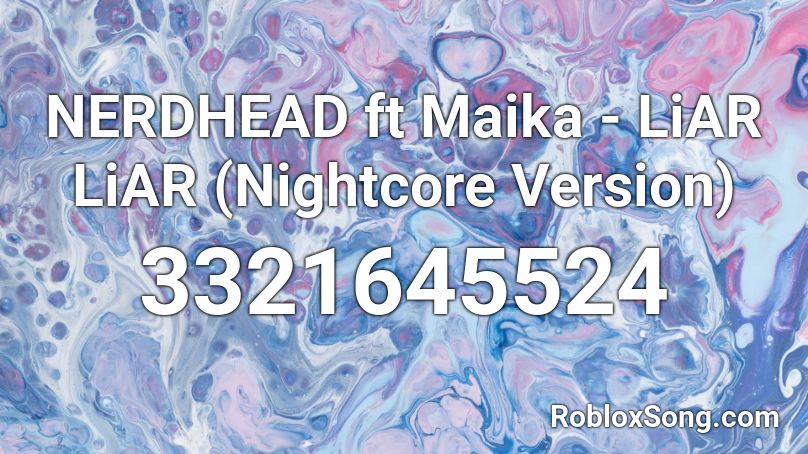 NERDHEAD ft Maika - LiAR LiAR (Nightcore Version) Roblox ID