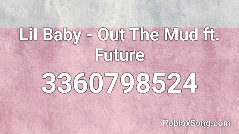 Lil Baby - Out The Mud ft. Future Roblox ID