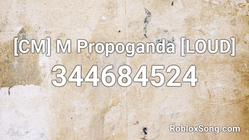 [CM] M Propoganda [LOUD] Roblox ID